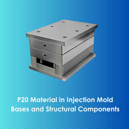 P20 Material in Injection Mold Bases and Structural Components