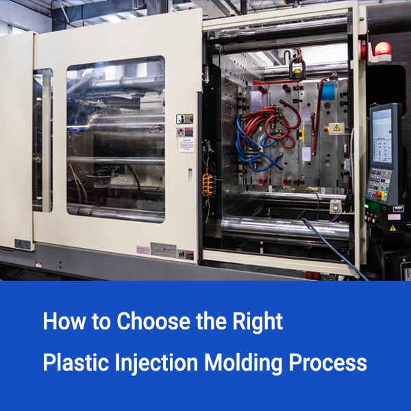 How to Choose the Right Plastic Injection Molding Process