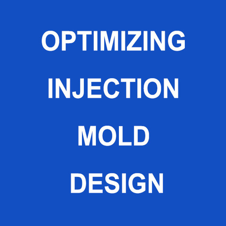 OPTIMIZING INJECTION MOLD DESIGN.jpg