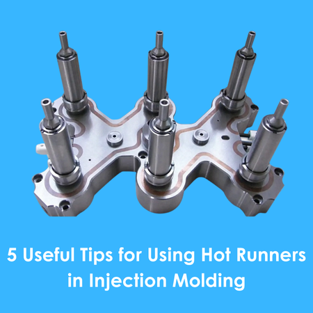 5 Useful Tips for Using Hot Runners in Injection Molding